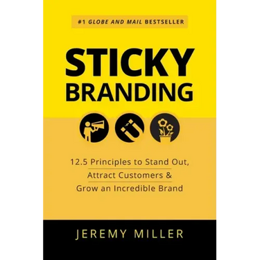 Sticky Branding: 12.5 Principles to Stand Out, Attract Customers & Grow an Incredible Brand