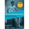 Outlaw Representation: Censorship and Homosexuality in Twentieth-Century American Art (Ideologies of Desire)