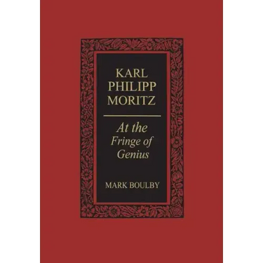 Karl Philipp Moritz: At the Fringe of Genius