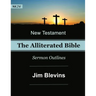 The Alliterated Bible - NKJV - New Testament - Matthew-Revelation: Sermon Outlines