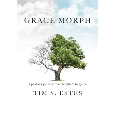 Grace Morph: A Pastor's Journey from Legalism to Grace