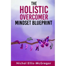The Holistic Overcomer Mindset Blueprint