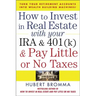How to Invest in Real Estate with Your IRA and 401(k) and Pay Litle or No Taxes: Turn Your Retirement Accounts Into Wealth-Building Machines!