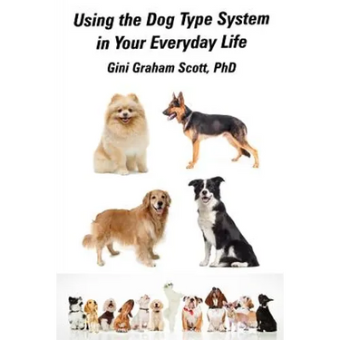 Using the Dog Type System in Your Everyday Life: Even More Ways to Gain Insight and Advice from Your Dogs