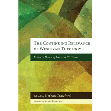 The Continuing Relevance of Wesleyan Theology