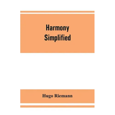 Harmony simplified: or, The theory of the tonal functions of chords