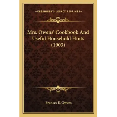 Mrs. Owens' Cookbook and Useful Household Hints (1903)