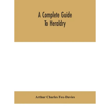 A complete guide to heraldry