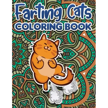 Farting Cats Coloring Book: Funny Coloring Pages for Adult Relaxation Anti Stress Hilarious Gag Gift Idea for Rude Cat Lovers Stress Relief Fartin