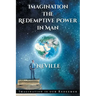 Neville Goddard: Imagination: The Redemptive Power in Man: Imagining Creates Reality