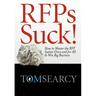 RFPs Suck! How to Master the RFP System Once and for All to Win Big Business