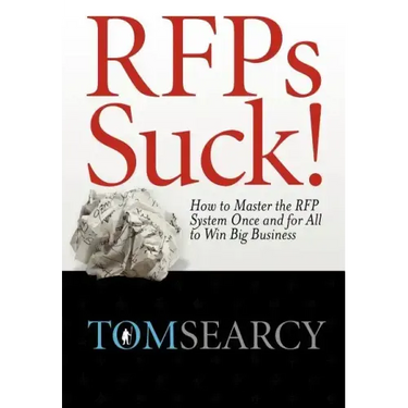 RFPs Suck! How to Master the RFP System Once and for All to Win Big Business