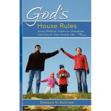 God's House Rules: Seven Biblical Truths to Transform and Enrich Your Family Life