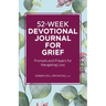 52-Week Devotional Journal for Grief: Prompts and Prayers for Navigating Loss