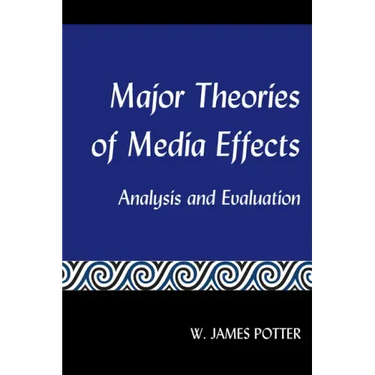 Major Theories of Media Effects: Analysis and Evaluation