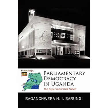 Parliamentary Democracy in Uganda: The Experiment That Failed