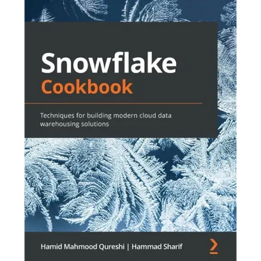 Snowflake Cookbook: Techniques for building modern cloud data warehousing solutions