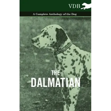 The Dalmatian - A Complete Anthology of the Dog -