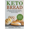 Keto Bread: Delicious and Kitchen-Tested Bread Recipes for Low-Carb and Gluten-Free Diets. Best Collection of Keto Bread, Breadsti
