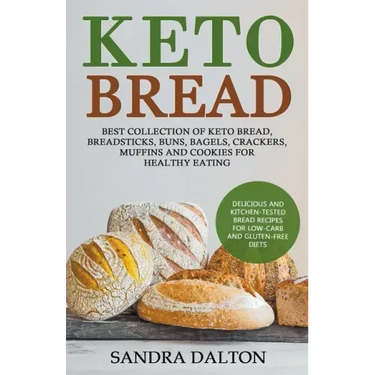 Keto Bread: Delicious and Kitchen-Tested Bread Recipes for Low-Carb and Gluten-Free Diets. Best Collection of Keto Bread, Breadsti