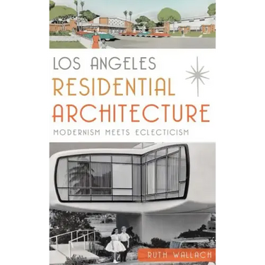 Los Angeles Residential Architecture: Modernism Meets Eclecticism