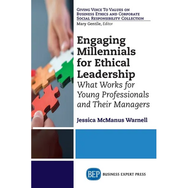 Engaging Millennials for Ethical Leadership: What Works For Young Professionals and Their Managers