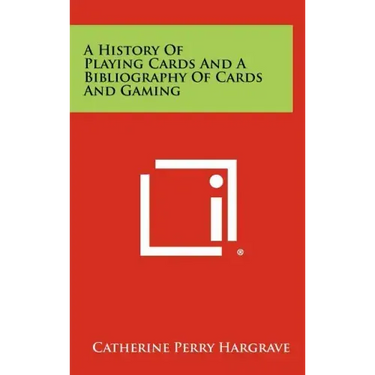 A History Of Playing Cards And A Bibliography Of Cards And Gaming