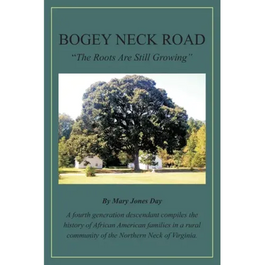 Bogey Neck Road: The Roots Are Still Growing: A fourth generation descendant compiles the History of African American Families in a Rur