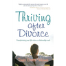 Thriving After Divorce: Transforming Your Life When a Relationship Ends