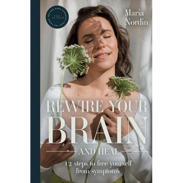 Rewire Your Brain and Heal: 12 Steps to Free Yourself from Symptoms