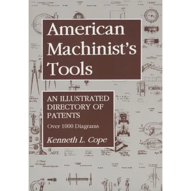 American Machinist's Tools: An Illustrated Directory of Patents