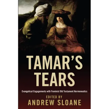 Tamar's Tears: Evangelical Engagements with Feminist Old Testament Hermeneutics