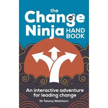 The Change Ninja Handbook: An interactive adventure for leading change