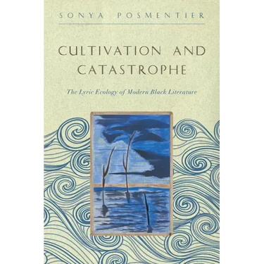 Cultivation and Catastrophe: The Lyric Ecology of Modern Black Literature