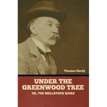 Under the Greenwood Tree; Or, The Mellstock Quire