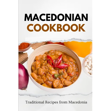 Macedonian Cookbook: Traditional Recipes from Macedonia