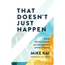 That Doesn't Just Happen: How Excellence Accelerates Everything