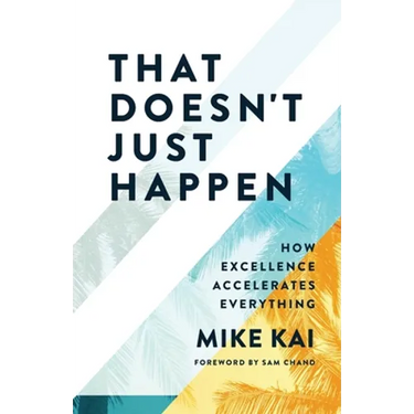 That Doesn't Just Happen: How Excellence Accelerates Everything