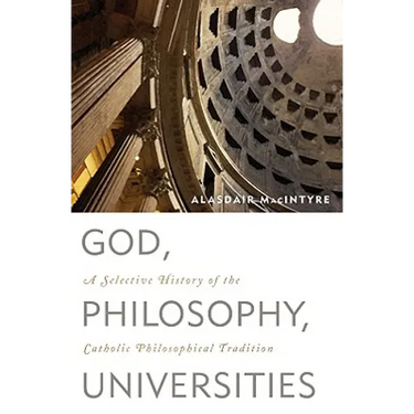God, Philosophy, Universities: A Selective History of the Catholic Philosophical Tradition