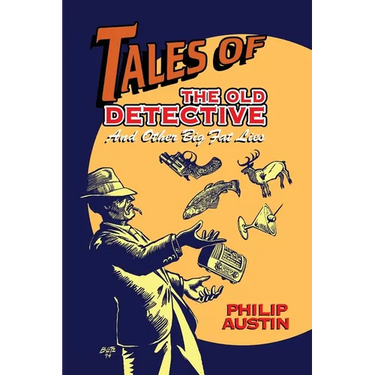 Tales of The Old Detective (hardback): And Other Big Fat Lies