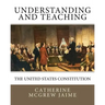 Understanding (and Teaching) the United States Constitution