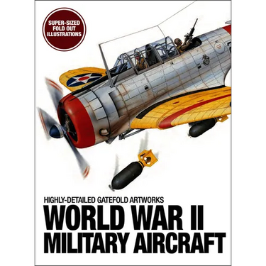 World War II Military Aircraft: Highly-Detailed Gatefold Artworks