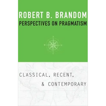 Perspectives on Pragmatism: Classical, Recent, and Contemporary