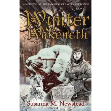 Wynter Wakeneth: Medieval Murder Mystery of Savernake Forest Book 13
