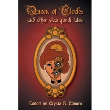 The Queen of Clocks and Other Steampunk Tales
