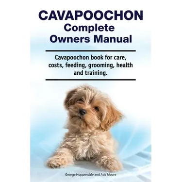 Cavapoochon Complete Owners Manual. Cavapoochon book for care, costs, feeding, grooming, health and training.