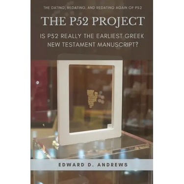 The P52 Project: Is P52 Really the Earliest Greek New Testament Manuscript?