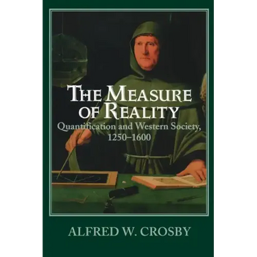The Measure of Reality: Quantification in Western Europe, 1250 1600
