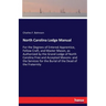 North Carolina Lodge Manual: For the Degrees of Entered Apprentice, Fellow Craft, and Master Mason, as Authorized by the Grand Lodge of North Carolina