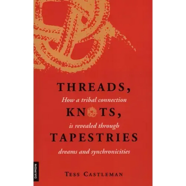 Threads, Knots, Tapestries: How a Tribal Connection Is Revealed Through Dreams and Synchronicities